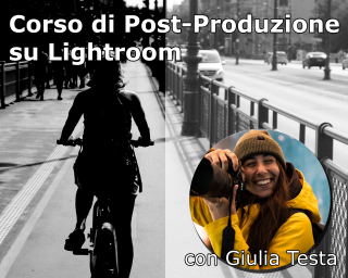 Corso di Post-Produzione su Lightroom con Giulia Testa - 5 e 12 dicembre